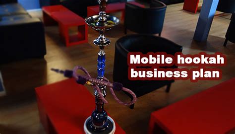 How To Start A Mobile Hookah Business .